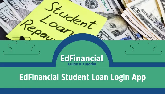 EdFinancial Student Loan Login App: Why You Need it?