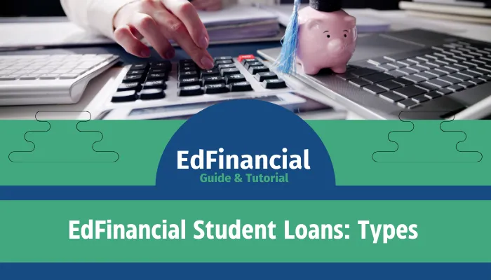 EdFinancial Student Loans: Types