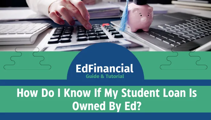 How Do I Know If My Student Loan Is Owned By Ed?